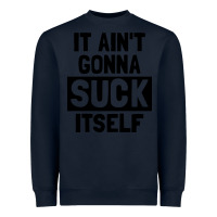 Navy it ain't gonna suck itself Heavyweight Sweatshirt - artisFamous