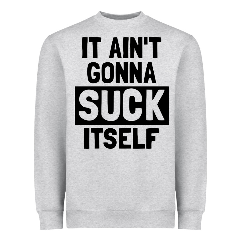 It Ain't Gonna Suck Itself Heavyweight Sweatshirt by artisFamous | Teevron