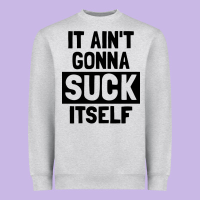 It Ain't Gonna Suck Itself Heavyweight Sweatshirt Designed By Artisfamous