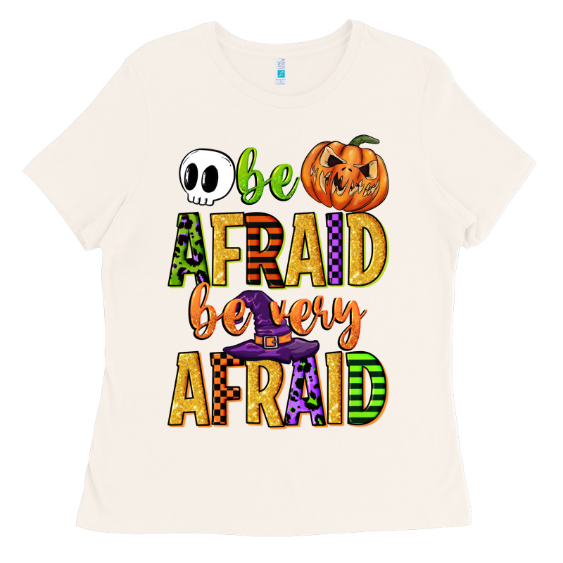 Be Afraid Be Very Afraid Ladies Tee by CowGirlArtShop | Teevron