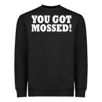 Black you got mossed Heavyweight Sweatshirt - artisFamous