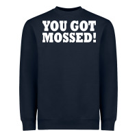 Navy you got mossed Heavyweight Sweatshirt - artisFamous