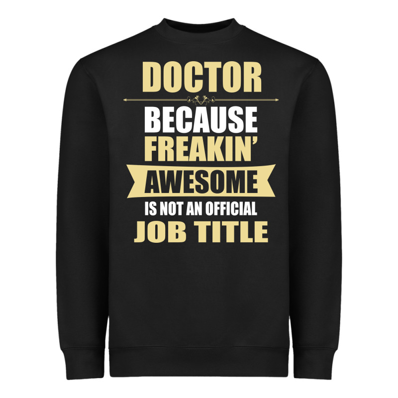 Doctor Because Freakin' Awesome Isn't A Job Title Heavyweight Sweatshirt by artisFamous | Teevron