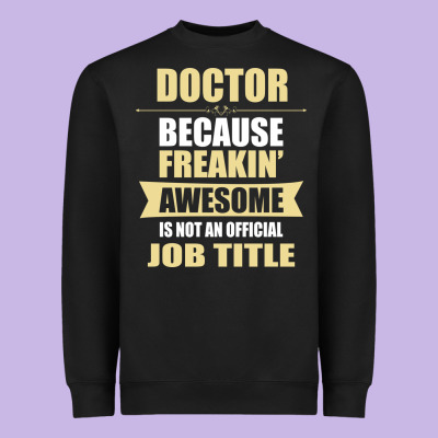 Doctor Because Freakin' Awesome Isn't A Job Title Heavyweight Sweatshirt Designed By Artisfamous