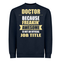 Navy doctor because freakin' awesome isn't a job title Heavyweight Sweatshirt - artisFamous