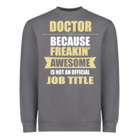 Storm doctor because freakin' awesome isn't a job title Heavyweight Sweatshirt - artisFamous