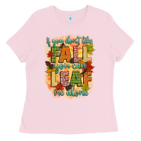 If You Dont Like Fall You Can Leaf Me Alone Ladies Tee | Teevron