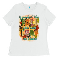White if you dont like fall you can leaf me alone Ladies Tee - CowGirlArtShop