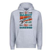 Heather Grey if daddy can't fix it we are all screwed Premium Hoodie - Jasminsmagicworld