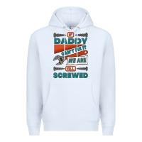 White if daddy can't fix it we are all screwed Premium Hoodie - Jasminsmagicworld