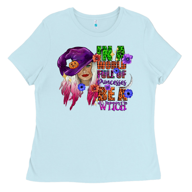 In A World Full Of Princesses Be A Witch Ladies Tee by CowGirlArtShop | Teevron