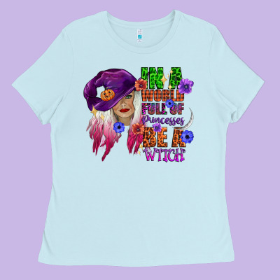 In A World Full Of Princesses Be A Witch Ladies Tee Designed By Cowgirlartshop