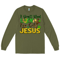Army Green I don't need luck i've got Jesus st. patricks day Long Sleeve Tee - FaDigitalArtStudio