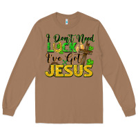 Toasted Coconut I don't need luck i've got Jesus st. patricks day Long Sleeve Tee - FaDigitalArtStudio