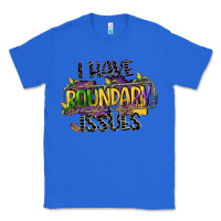 True Royal i have boundary issues Classic Tee - CowGirlArtShop