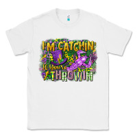 Im Catchin If Youre Throwin Classic Tee | Teevron