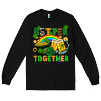 Black St. Patrick's Day better together Long Sleeve Tee - FaDigitalArtStudio