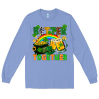 Colony Blue St. Patrick's Day better together Long Sleeve Tee - FaDigitalArtStudio