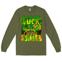 Army Green I don't need luck i've got skill st. patricks day Long Sleeve Tee - FaDigitalArtStudio