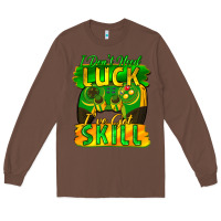 Chestnut I don't need luck i've got skill st. patricks day Long Sleeve Tee - FaDigitalArtStudio