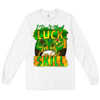White I don't need luck i've got skill st. patricks day Long Sleeve Tee - FaDigitalArtStudio