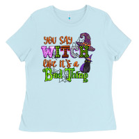 Baby Blue you say witch like its a bad thing Ladies Tee - CowGirlArtShop