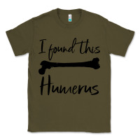 Army Green I Found This Humerus Classic Tee - Bettercallsaul