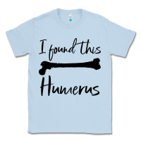 Dusty Blue I Found This Humerus Classic Tee - Bettercallsaul