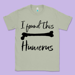I Found This Humerus Classic Tee Designed By Bettercallsaul