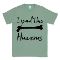 Sage I Found This Humerus Classic Tee - Bettercallsaul