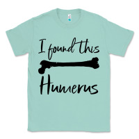 Seafoam I Found This Humerus Classic Tee - Bettercallsaul