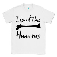 White I Found This Humerus Classic Tee - Bettercallsaul