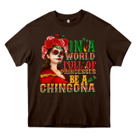 Chocolate Brown In a world full of princesses be a chingona Heavy Core Tee - NancyCooperArtShop