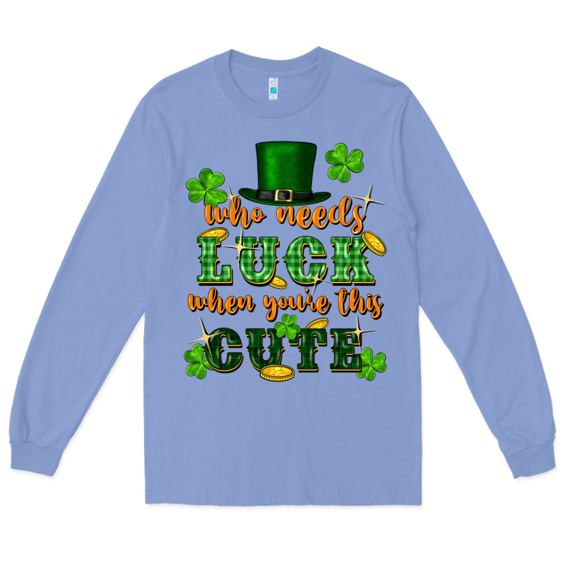 Who Needs Luck When Youre This Cute St Patricks Long Sleeve Tee by FaDigitalArtStudio | Teevron
