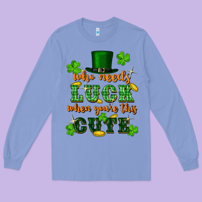 Who Needs Luck When Youre This Cute St Patricks Long Sleeve Tee Designed By Fadigitalartstudio