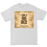 Dove Grey sarcastic funny i have a dig bick Premium Tee - TumblerDesignByShophia