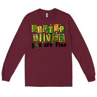 Burgundy shut up liver you are fine Long Sleeve Tee - FaDigitalArtStudio