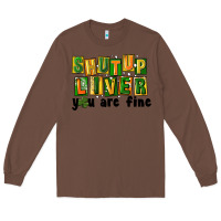 Chestnut shut up liver you are fine Long Sleeve Tee - FaDigitalArtStudio