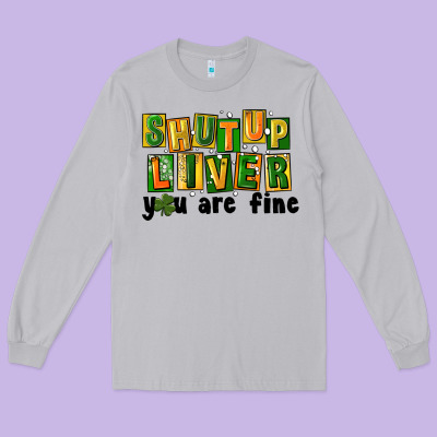 Shut Up Liver You Are Fine Long Sleeve Tee Designed By Fadigitalartstudio