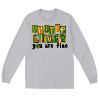 Moon Dust shut up liver you are fine Long Sleeve Tee - FaDigitalArtStudio