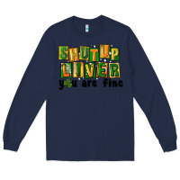 Navy shut up liver you are fine Long Sleeve Tee - FaDigitalArtStudio