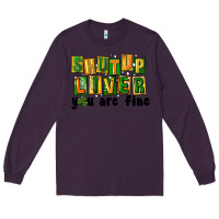 Plum shut up liver you are fine Long Sleeve Tee - FaDigitalArtStudio
