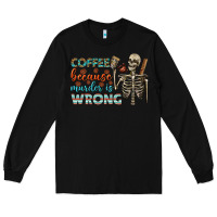 Black coffee because murder is wrong bbs Long Sleeve Tee - BundleAndBundleShop