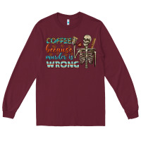 Burgundy coffee because murder is wrong bbs Long Sleeve Tee - BundleAndBundleShop
