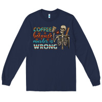Navy coffee because murder is wrong bbs Long Sleeve Tee - BundleAndBundleShop