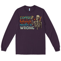 Plum coffee because murder is wrong bbs Long Sleeve Tee - BundleAndBundleShop