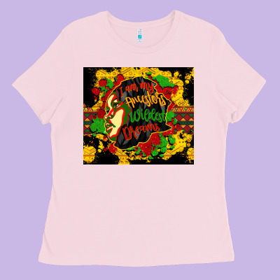 I Am My Ancestors Wildest Dreams Ladies Tee Designed By Cowgirlartshop