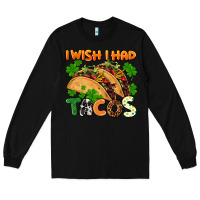 Black I wish i had tacos St. Patrick's day Long Sleeve Tee - FaDigitalArtStudio