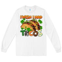 White I wish i had tacos St. Patrick's day Long Sleeve Tee - FaDigitalArtStudio
