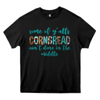 Black Some of Y'alls Cornbread Ain't Done In Middle Heavy Core Tee - texasbilliewilder